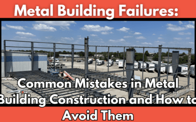 Metal Building Failures: Common Mistakes in Metal Building Construction and How to Avoid Them